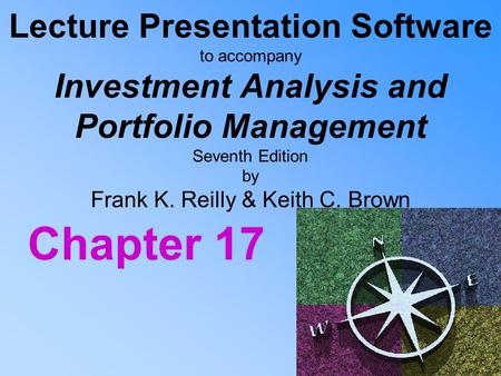 Lecture Presentation Software to accompany Investment Analysis and Portfolio Management Seventh Edition by Frank K. Reilly & Keith C. Brown Chapter 17.
