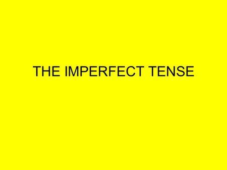 THE IMPERFECT TENSE.