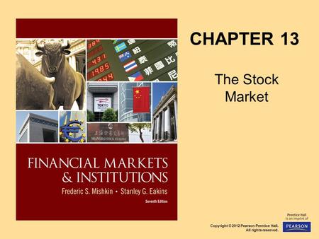 Copyright © 2012 Pearson Prentice Hall. All rights reserved. CHAPTER 13 The Stock Market.