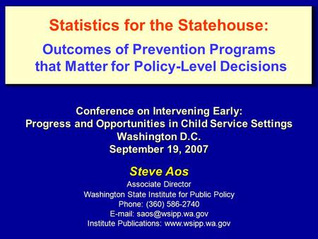 Steve Aos Associate Director Washington State Institute for Public Policy Phone: (360) 586-2740   Institute Publications: