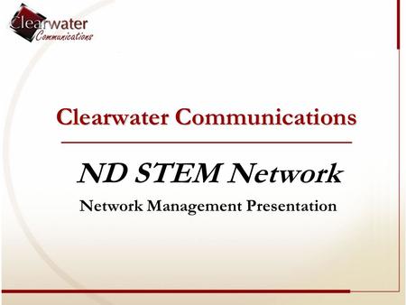 Clearwater Communications ND STEM Network Network Management Presentation.