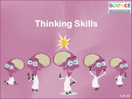 Thinking Skills 1 of 23. Why teach thinking skills? Is it really that important? Creative and critical thinking abilities are not inborn as was once believed.