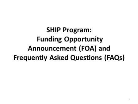 SHIP Program: Funding Opportunity Announcement (FOA) and Frequently Asked Questions (FAQs) 1.