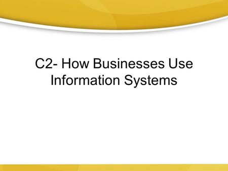 C2- How Businesses Use Information Systems. BMW Oracle’s USA in the 2010 America’s Cup.