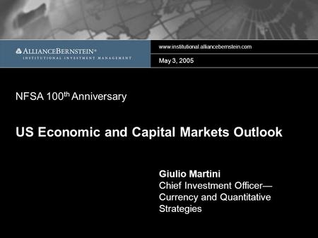 Www.institutional.alliancebernstein.com May 3, 2005 Giulio Martini Chief Investment Officer— Currency and Quantitative Strategies US Economic and Capital.