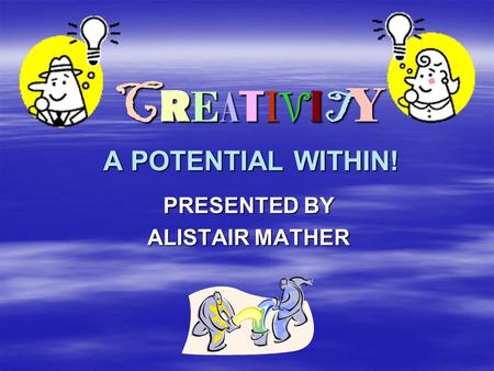 CREATIVITY A POTENTIAL WITHIN!