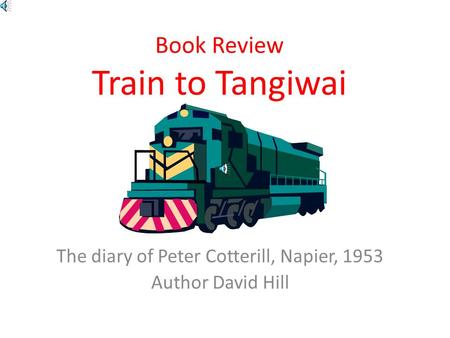 Book Review Train to Tangiwai The diary of Peter Cotterill, Napier, 1953 Author David Hill.
