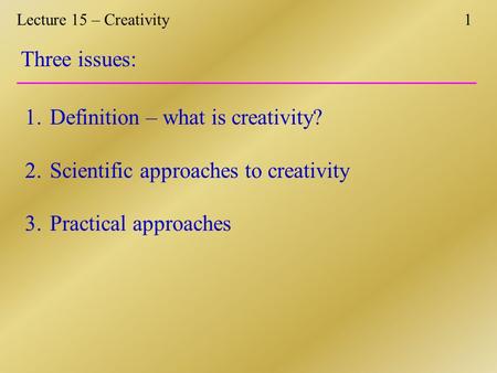 Three issues: Definition – what is creativity?