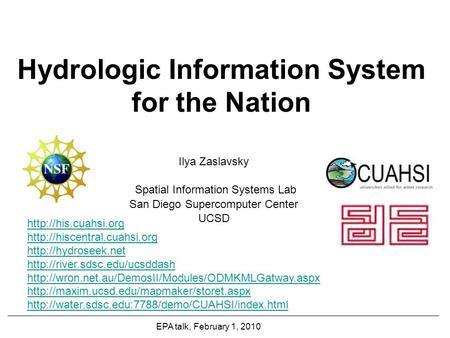 Hydrologic Information System for the Nation Ilya Zaslavsky Spatial Information Systems Lab San Diego Supercomputer Center UCSD EPA talk, February 1, 2010.