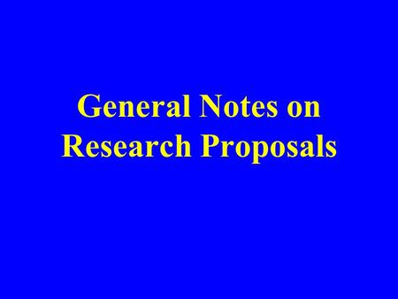 General Notes on Research Proposals. Suggested Organization Title, Abstract, Keywords (problem statement) Introduction and Overview –Background information;
