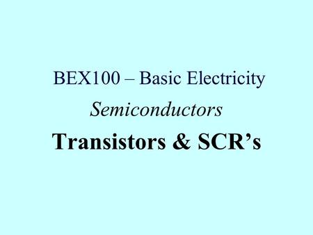 BEX100 – Basic Electricity Semiconductors Transistors & SCR’s.