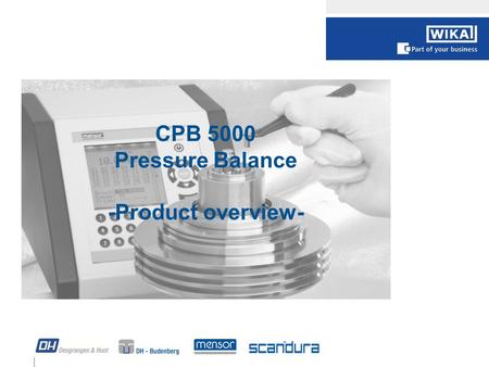 1 CPB 5000 Pressure Balance -Product overview-. 2 CPB product line CPB 5000 „Standard“ CPB 3800 „Compact Line“ CPB 5000 „Premium“ HighEnd / Laboratory.