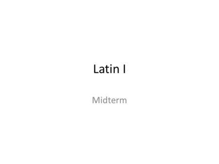 Latin I Midterm. Imperfect Tense Past Tense Was/were -ing Kept -ing Use to - Began to – Bam, bas, bat, bamus, batis, bant Erat. Erant –was/were Poterat/poterant.