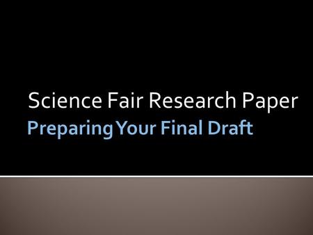 Science Fair Research Paper.  Title Page - 10 points  Abstract - 10 points  Table of Contents - 10 points  Introduction - 10 points  Background -