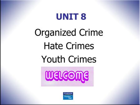 UNIT 8 Organized Crime Hate Crimes Youth Crimes. Policing America, 6 th edition Kenneth Peak © 2009 Pearson Education, Upper Saddle River, NJ 07458. All.