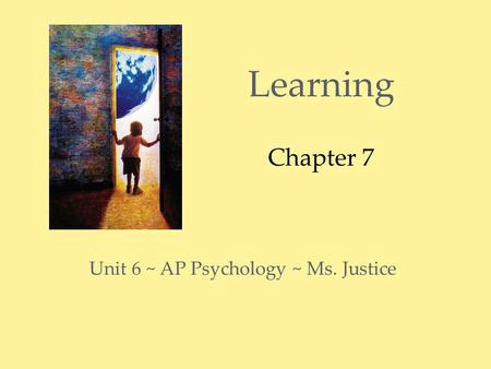 Learning Chapter 7 Unit 6 ~ AP Psychology ~ Ms. Justice.