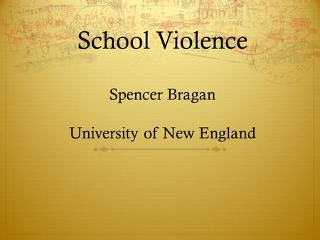School Violence Spencer Bragan University of New England