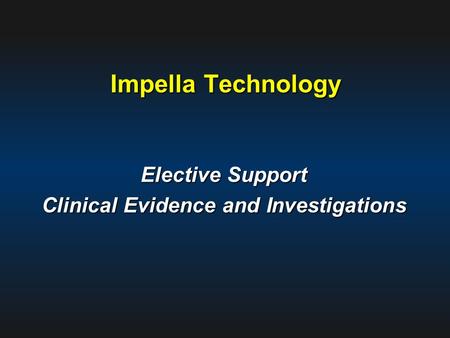 Impella Technology Elective Support Clinical Evidence and Investigations.