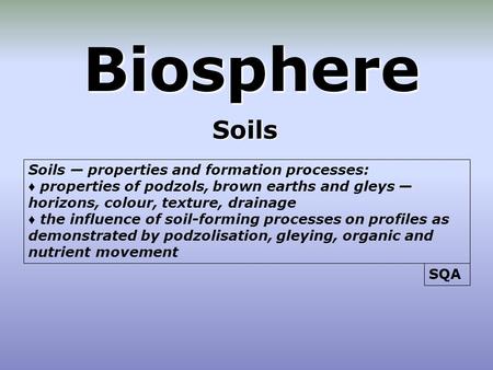 Biosphere Soils Soils — properties and formation processes: