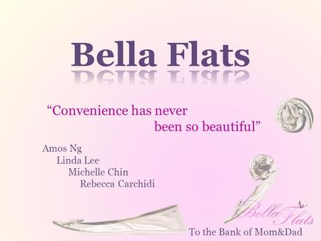 “Convenience has never been so beautiful” Amos Ng Linda Lee Michelle Chin Rebecca Carchidi To the Bank of Mom&Dad.