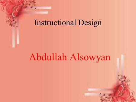 Instructional Design Abdullah Alsowyan. Instructional Design A science works in solving problems by using translation pedagogical research in many models.