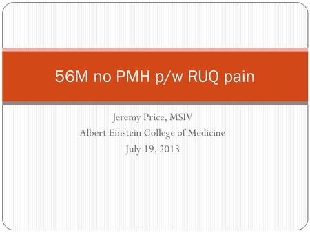 Jeremy Price, MSIV Albert Einstein College of Medicine July 19, 2013