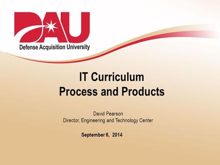 IT Curriculum Process and Products September 6, 2014 David Pearson Director, Engineering and Technology Center.