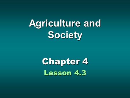 Agriculture and Society Chapter 4 Lesson 4.3. Theme Outline Lesson 4.3 Lesson 4.3 Farming MethodsFarming Methods Preparing the LandPreparing the Land.