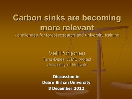 Carbon sinks are becoming more relevant - challenges for forest research and university training Veli Pohjonen Tana-Beles WME project University of Helsinki.