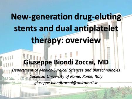 New-generation drug-eluting stents and dual antiplatelet therapy: overview Giuseppe Biondi Zoccai, MD Department of Medico-Surgical Sciences and Biotechnologies.