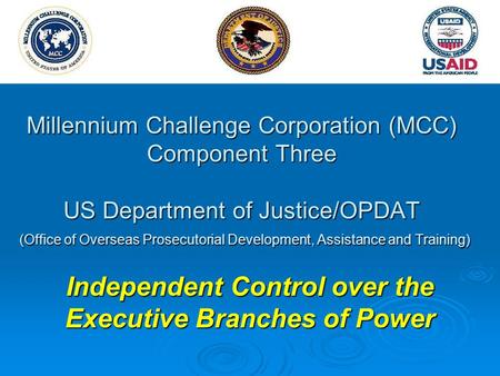 Millennium Challenge Corporation (MCC) Component Three US Department of Justice/OPDAT (Office of Overseas Prosecutorial Development, Assistance and Training)