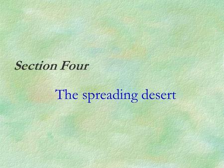 Section Four The spreading desert.