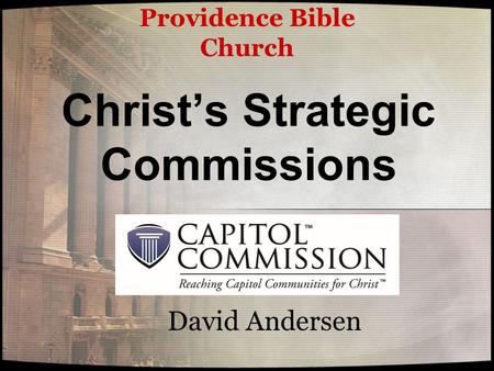 Christ’s Strategic Commissions David Andersen Providence Bible Church.