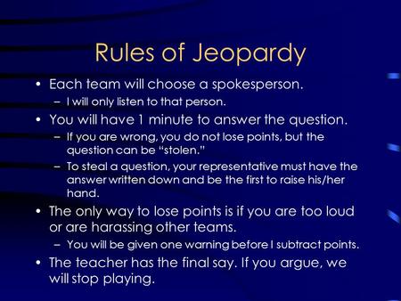 Rules of Jeopardy Each team will choose a spokesperson.