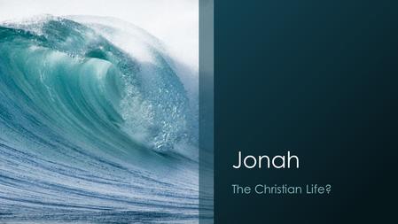 Jonah The Christian Life?.