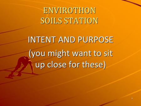 ENVIROTHON SOILS STATION INTENT AND PURPOSE (you might want to sit up close for these) 1.