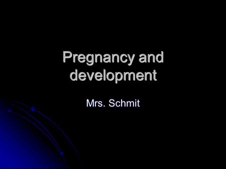 Pregnancy and development Mrs. Schmit. Begins with…. Fertilization - union of the sperm and the egg Fertilization - union of the sperm and the egg Happens.