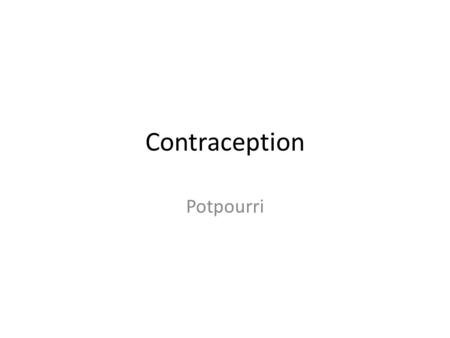 Contraception Potpourri.