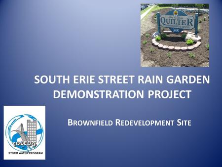 SOUTH ERIE STREET RAIN GARDEN DEMONSTRATION PROJECT B ROWNFIELD R EDEVELOPMENT S ITE.