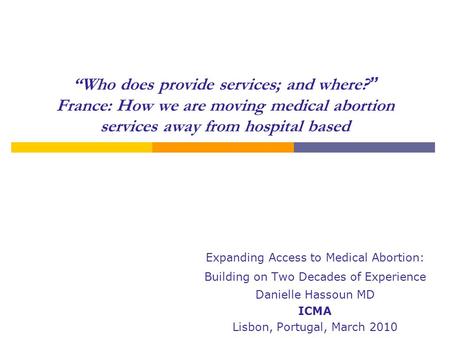 “Who does provide services; and where? ” France: How we are moving medical abortion services away from hospital based Expanding Access to Medical Abortion: