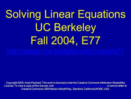 Solving Linear Equations UC Berkeley Fall 2004, E77  Copyright 2005, Andy Packard. This work is licensed under the.