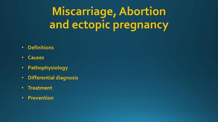Miscarriage, Abortion and ectopic pregnancy