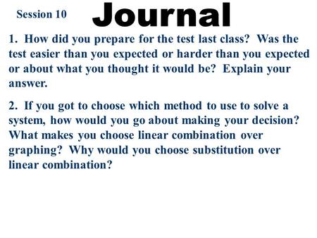 Session 10 1. How did you prepare for the test last class? Was the test easier than you expected or harder than you expected or about what you thought.