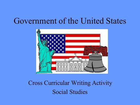 Government of the United States Cross Curricular Writing Activity Social Studies.
