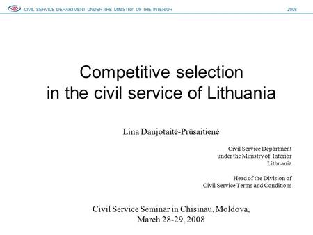 Competitive selection in the civil service of Lithuania Lina Daujotaitė-Prūsaitienė Civil Service Department under the Ministry of Interior Lithuania Head.