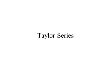 Taylor Series.