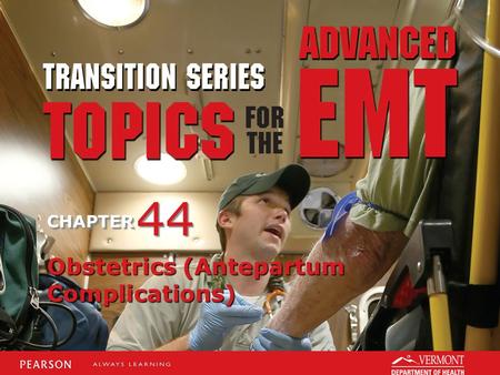 TRANSITION SERIES Topics for the Advanced EMT CHAPTER Obstetrics (Antepartum Complications) 44.