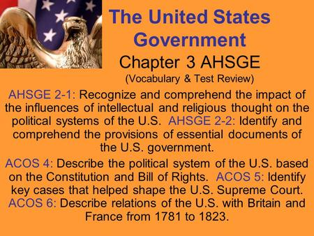 The United States Government Chapter 3 AHSGE (Vocabulary & Test Review) AHSGE 2-1: Recognize and comprehend the impact of the influences of intellectual.
