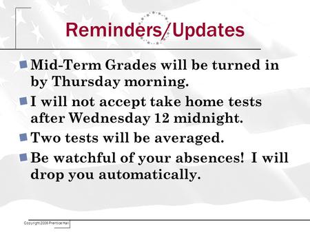 Reminders/Updates Mid-Term Grades will be turned in by Thursday morning. I will not accept take home tests after Wednesday 12 midnight. Two tests will.