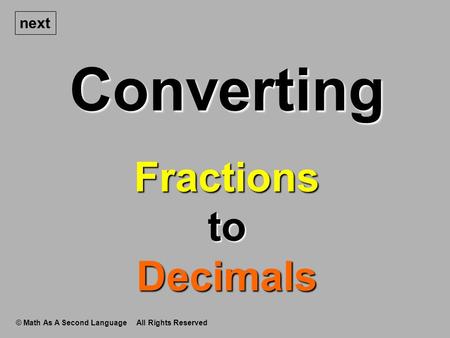 Converting © Math As A Second Language All Rights Reserved next Fractions to Decimals.